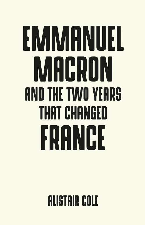 Book cover of Emmanuel Macron and the two years that changed France (Pocket Politics)