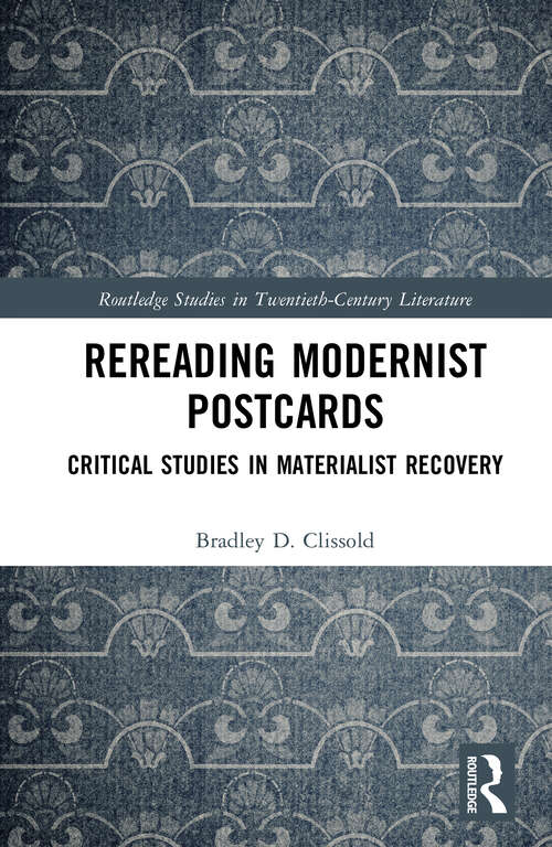 Book cover of Rereading Modernist Postcards: Critical Studies in Materialist Recovery (Routledge Studies in Twentieth-Century Literature)