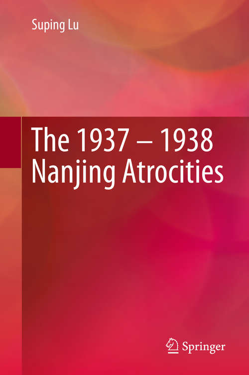 Book cover of The 1937 – 1938 Nanjing Atrocities (1st ed. 2019)