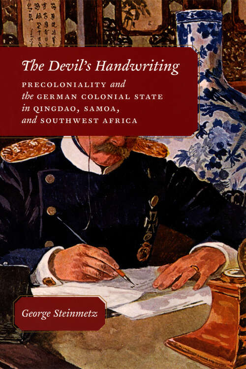 Book cover of The Devil's Handwriting: Precoloniality and the German Colonial State in Qingdao, Samoa, and Southwest Africa (Chicago Studies in Practices of Meaning)