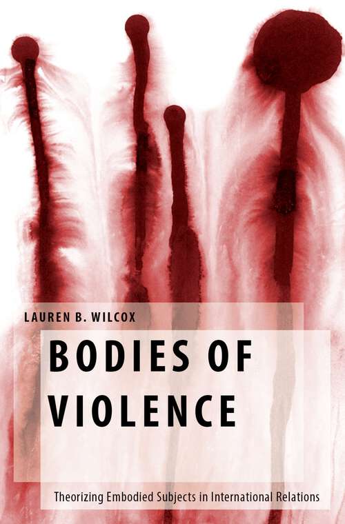 Book cover of Bodies of Violence: Theorizing Embodied Subjects in International Relations (Oxford Studies in Gender and International Relations)