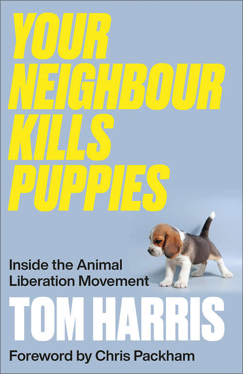 Book cover of Your Neighbour Kills Puppies: Inside the Animal Liberation Movement