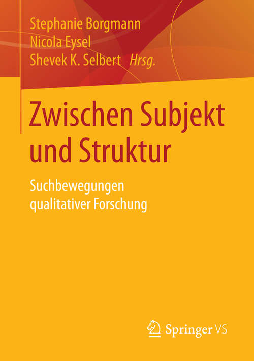 Book cover of Zwischen Subjekt und Struktur: Suchbewegungen qualitativer Forschung (1. Aufl. 2016)