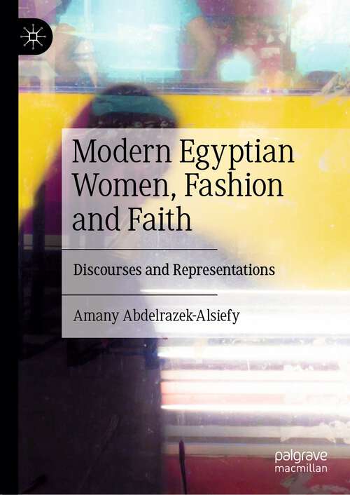 Book cover of Modern Egyptian Women, Fashion and Faith: Discourses and Representations (1st ed. 2023)