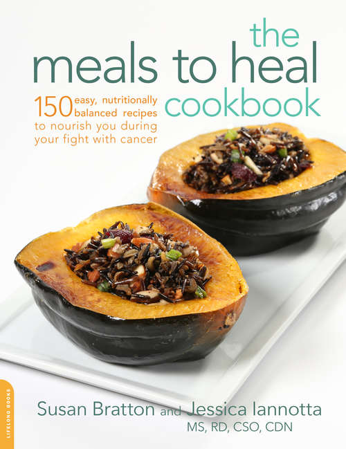 Book cover of The Meals to Heal Cookbook: 150 Easy, Nutritionally Balanced Recipes to Nourish You during Your Fight with Cancer