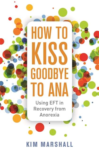 Book cover of How to Kiss Goodbye to Ana: Using Eft In Recovery From Anorexia