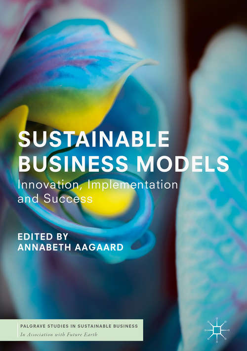 Book cover of Sustainable Business Models: Innovation, Implementation and Success (Palgrave Studies in Sustainable Business In Association with Future Earth)