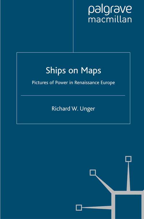 Book cover of Ships on Maps: Pictures of Power in Renaissance Europe (2010) (Early Modern History: Society and Culture)