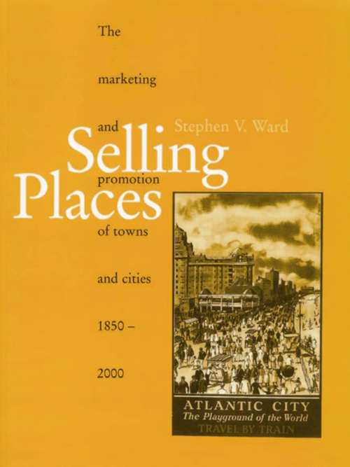Book cover of Selling Places: The Marketing and Promotion of Towns and Cities 1850-2000 (1) (Planning, History and Environment Series)