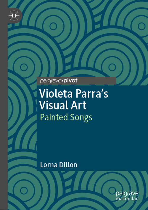 Book cover of Violeta Parra’s Visual Art: Painted Songs (1st ed. 2020)