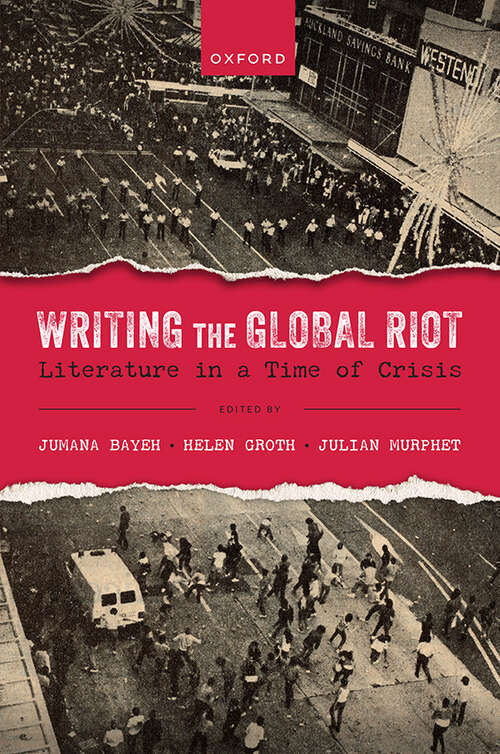 Book cover of Writing the Global Riot: Literature in a Time of Crisis