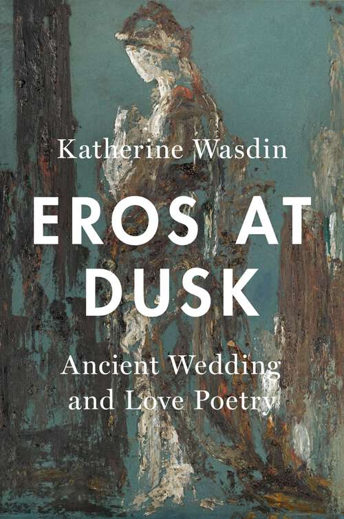 Book cover of Eros at Dusk: Ancient Wedding and Love Poetry