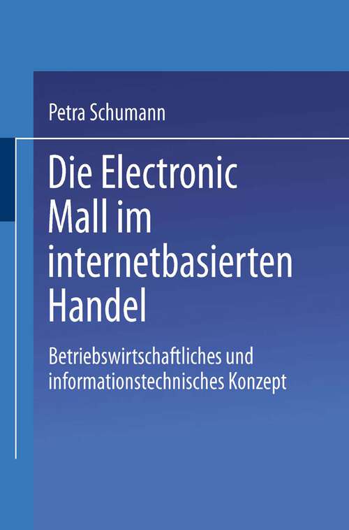 Book cover of Die Electronic Mall im internetbasierten Handel: Betriebswirtschaftliches und informationstechnisches Konzept (2000)