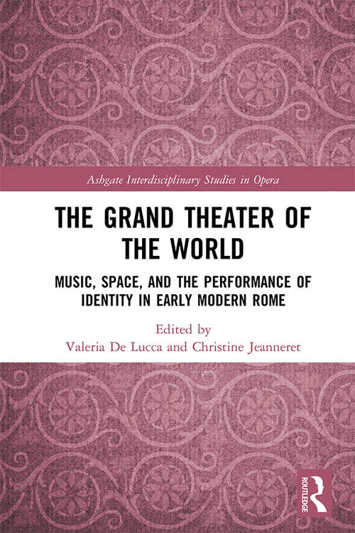 Book cover of The Grand Theater of the World: Music, Space, and the Performance of Identity in Early Modern Rome (Ashgate Interdisciplinary Studies in Opera)