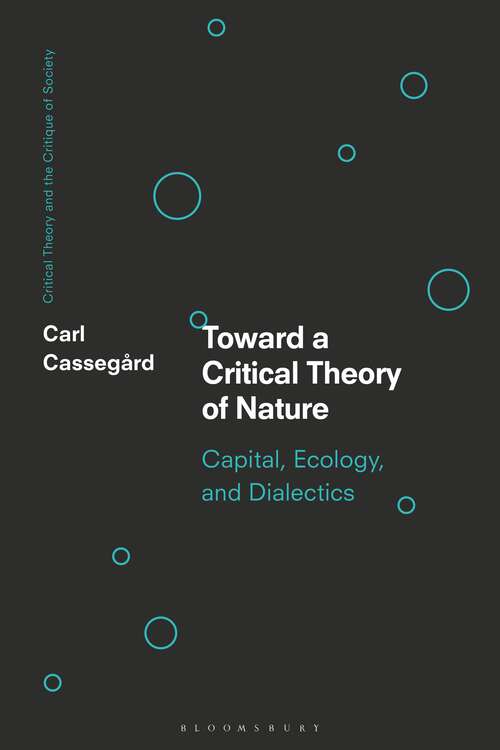 Book cover of Toward a Critical Theory of Nature: Capital, Ecology, and Dialectics (Critical Theory and the Critique of Society)