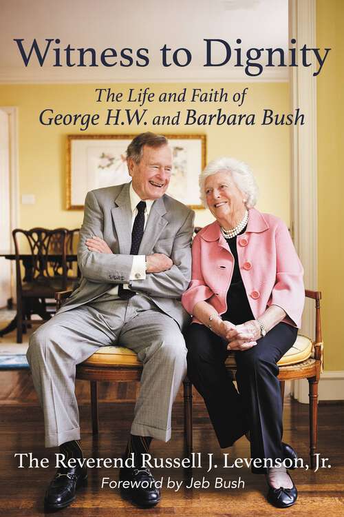 Book cover of Witness to Dignity: The Life and Faith of George H.W. and Barbara Bush