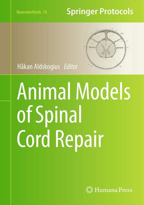 Book cover of Animal Models of Spinal Cord Repair (2013) (Neuromethods #76)