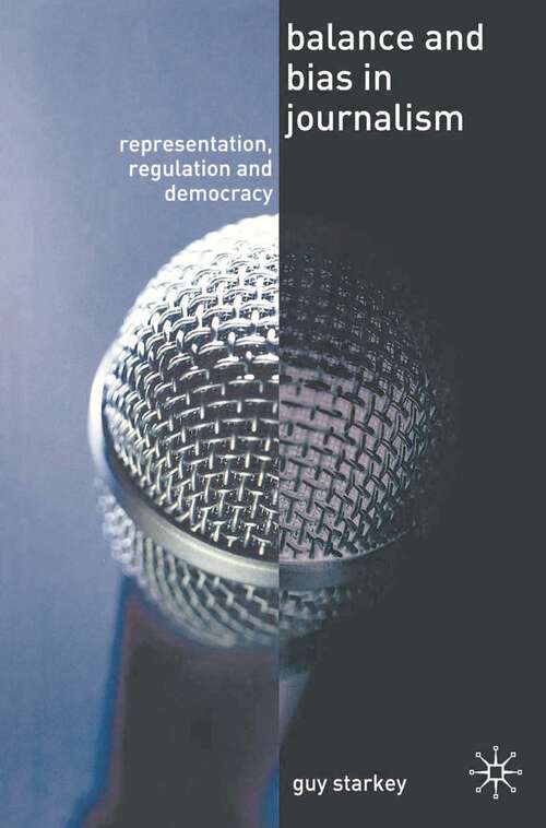 Book cover of Balance and Bias in Journalism: Representation, Regulation and Democracy (1st ed. 2006)