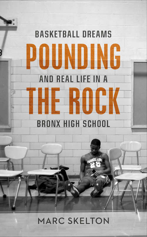 Book cover of Pounding the Rock: Basketball Dreams and Real Life in a Bronx High School