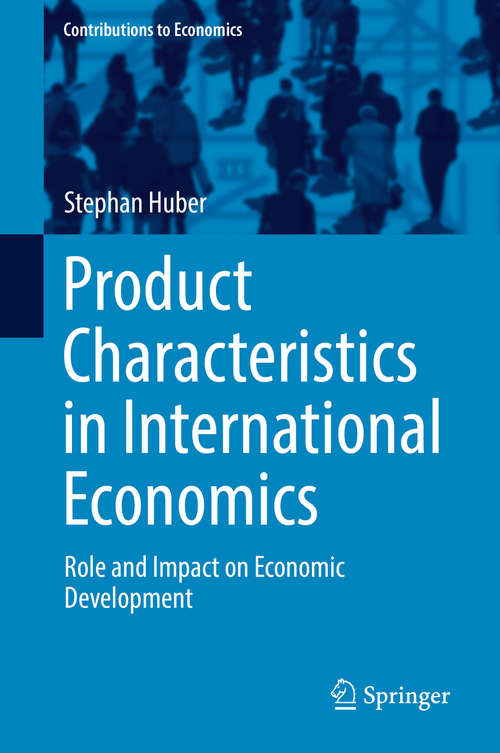 Book cover of Product Characteristics in International Economics: Role and Impact on Economic Development (Contributions to Economics)