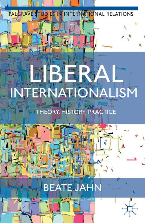 Book cover of Liberal Internationalism: Theory, History, Practice (2013) (Palgrave Studies in International Relations)