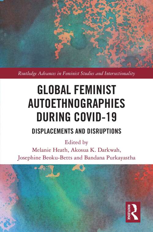 Book cover of Global Feminist Autoethnographies During COVID-19: Displacements and Disruptions (Routledge Advances in Feminist Studies and Intersectionality)