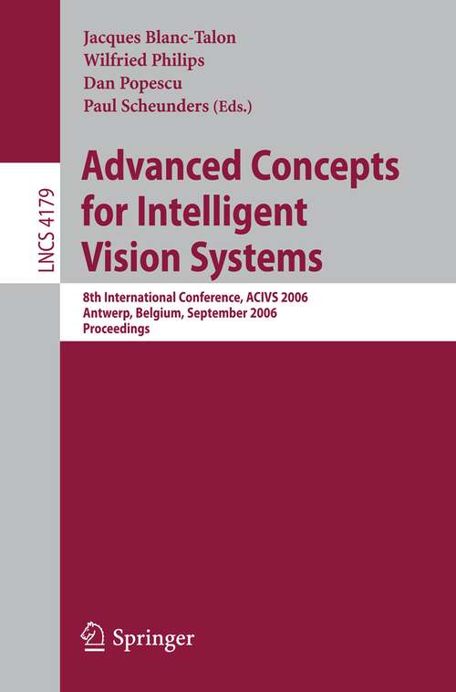 Book cover of Advanced Concepts for Intelligent Vision Systems: 8th International Conference, ACIVS 2006, Antwerp, Belgium, September 18-21, 2006, Proceedings (2006) (Lecture Notes in Computer Science #4179)