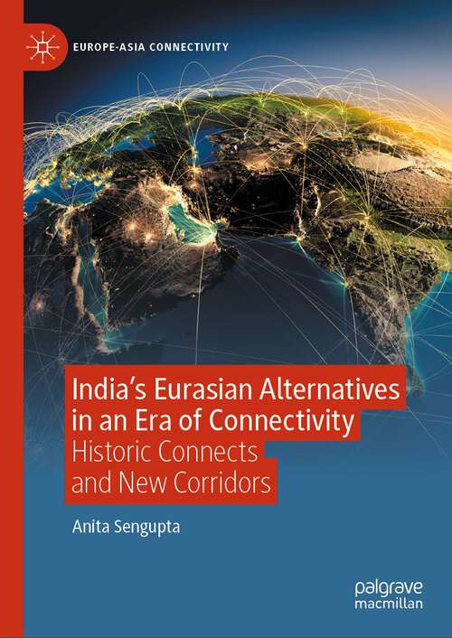 Book cover of India’s Eurasian Alternatives in an Era of Connectivity: Historic Connects and New Corridors (2024) (Europe-Asia Connectivity)