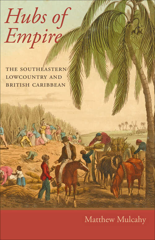Book cover of Hubs of Empire: The Southeastern Lowcountry and British Caribbean (Regional Perspectives on Early America)