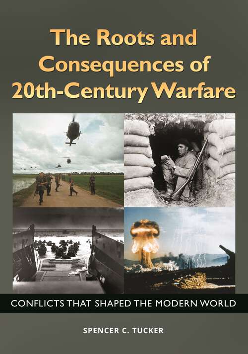 Book cover of The Roots and Consequences of 20th-Century Warfare: Conflicts That Shaped the Modern World