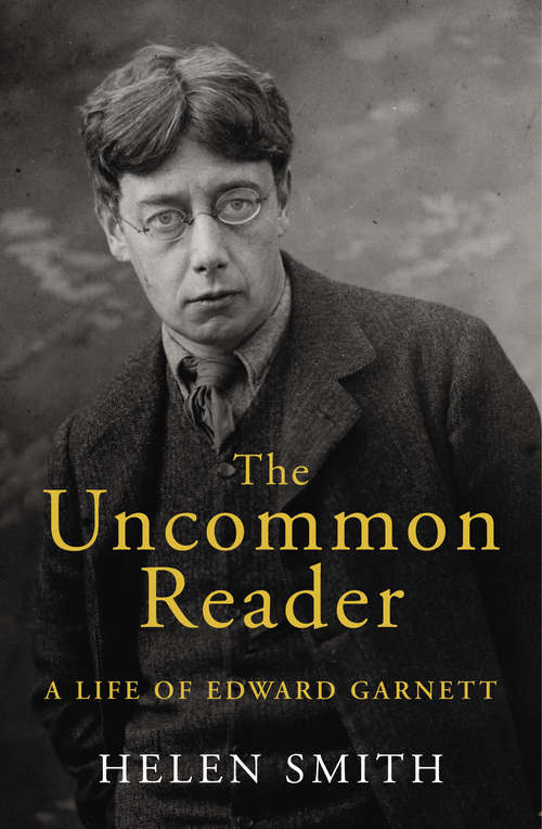 Book cover of The Uncommon Reader: A Life of Edward Garnett
