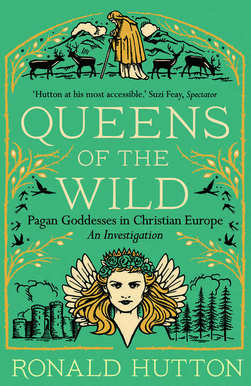 Book cover of Queens of the Wild: Pagan Goddesses in Christian Europe: An Investigation