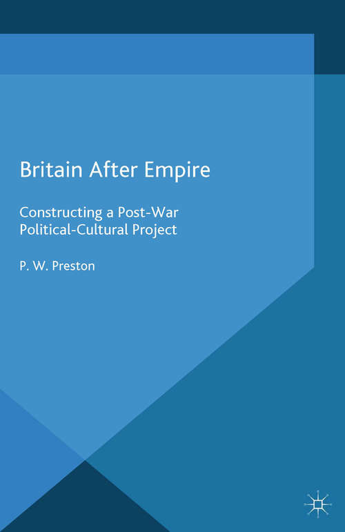 Book cover of Britain After Empire: Constructing a Post-War Political-Cultural Project (2014)