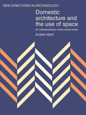 Book cover of Domestic Architecture And The Use Of Space: An Interdisciplinary Cross-cultural Study (New Directions In Archaeology Ser.)