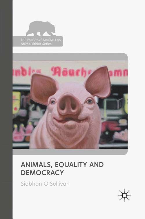 Book cover of Animals, Equality and Democracy (2011) (The Palgrave Macmillan Animal Ethics Series)
