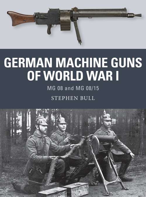 Book cover of German Machine Guns of World War I: MG 08 and MG 08/15 (Weapon)