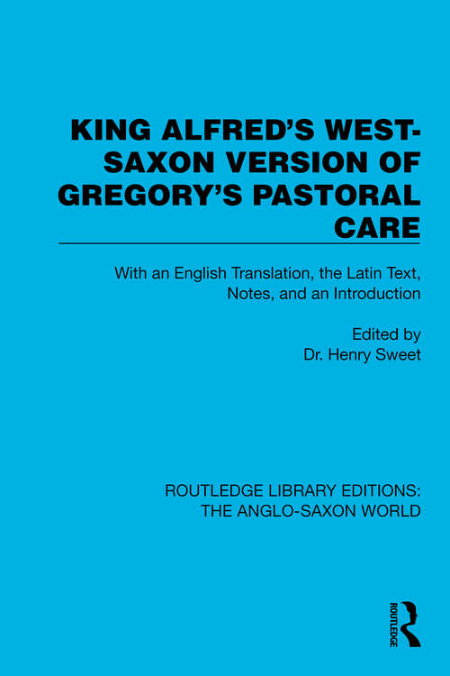 Book cover of King Alfred's West-Saxon Version of Gregory's Pastoral Care: With an English Translation, the Latin Text, Notes, and an Introduction (Routledge Library Editions: The Anglo-Saxon World #11)
