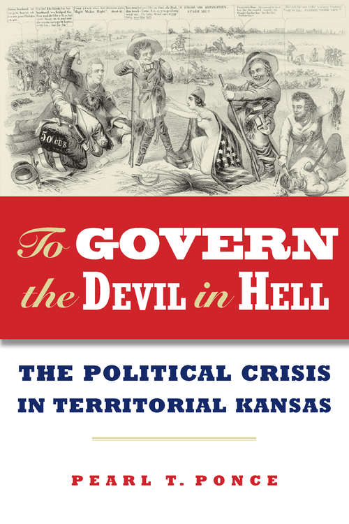 Book cover of To Govern the Devil in Hell: The Political Crisis of Territorial Kansas