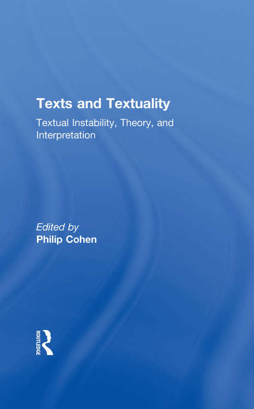 Book cover of Texts and Textuality: Textual Instability, Theory, and Interpretation (Wellesley Studies in Critical Theory, Literary History and Culture: Vol. 13)
