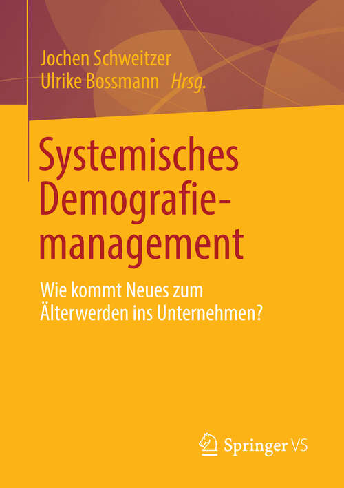 Book cover of Systemisches Demografiemanagement: Wie kommt Neues zum Älterwerden ins Unternehmen? (2013)