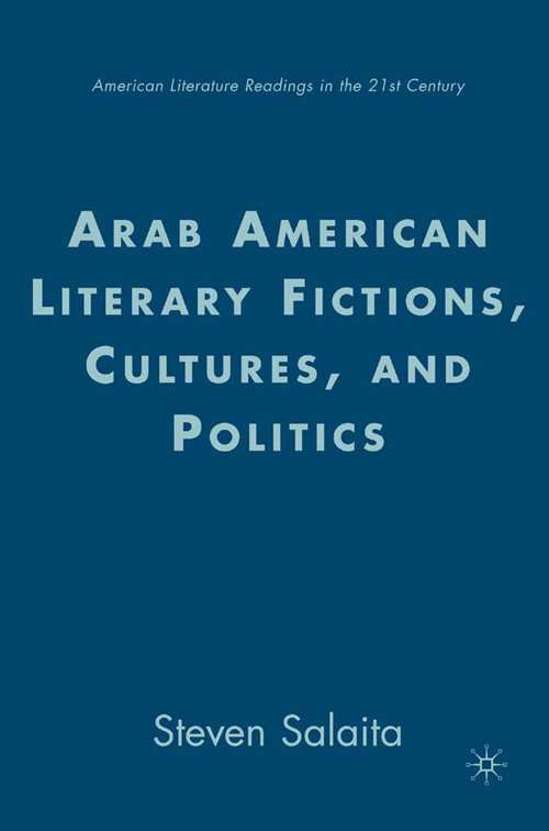 Book cover of Arab American Literary Fictions, Cultures, and Politics (2007) (American Literature Readings in the 21st Century)