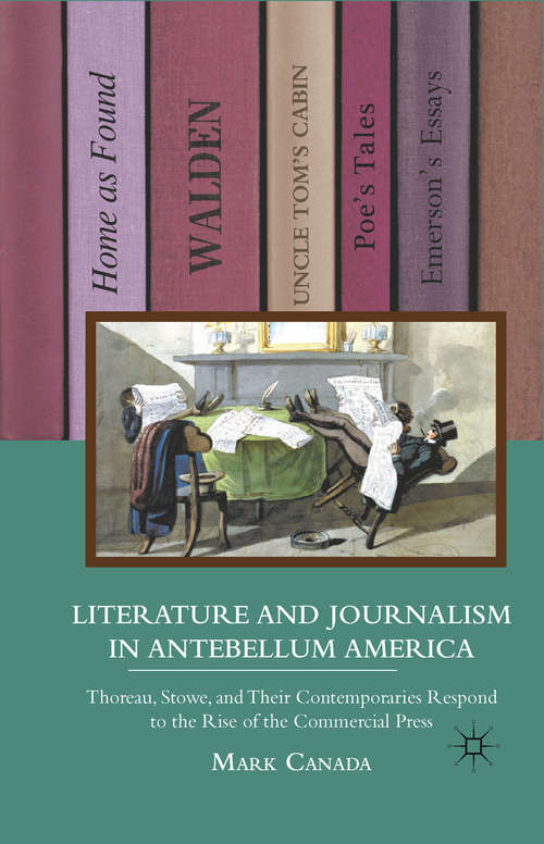 Book cover of Literature and Journalism in Antebellum America: Thoreau, Stowe, and Their Contemporaries Respond to the Rise of the Commercial Press (2011)