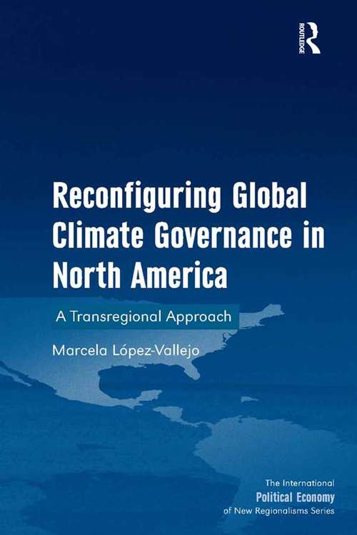Book cover of Reconfiguring Global Climate Governance in North America: A Transregional Approach (The International Political Economy of New Regionalisms Series)