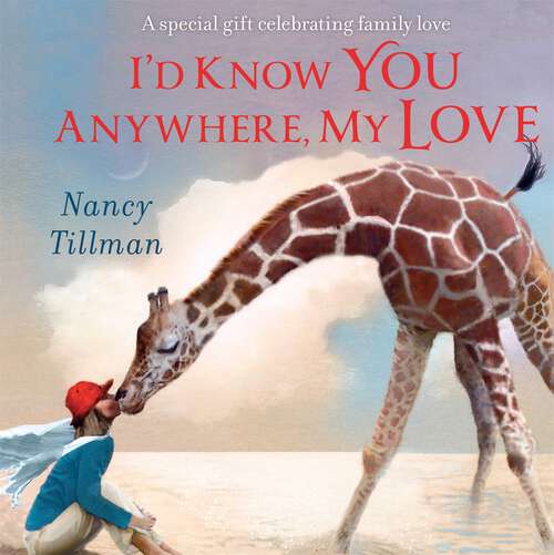 Book cover of I'd Know You Anywhere, My Love: A special gift celebrating family love