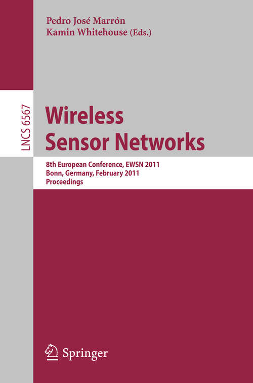 Book cover of Wireless Sensor Networks: 8th European Conference, EWSN 2011, Bonn, Germany, February 23-25, 2011, Proceedings (2011) (Lecture Notes in Computer Science #6567)