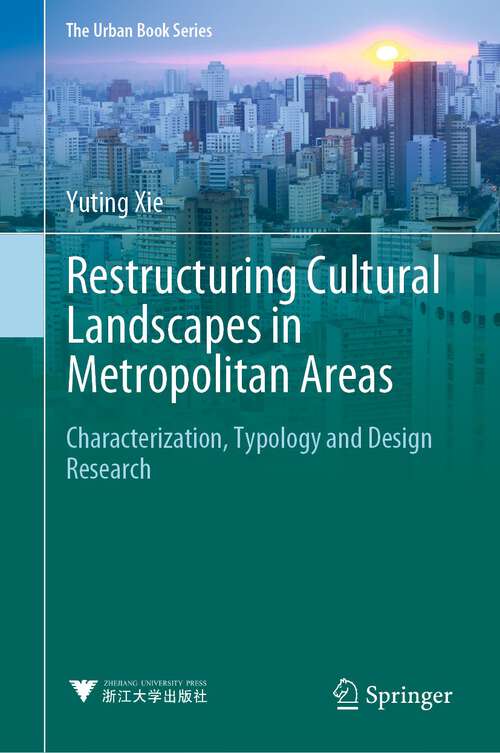 Book cover of Restructuring Cultural Landscapes in Metropolitan Areas: Characterization, Typology and Design Research (1st ed. 2022) (The Urban Book Series)