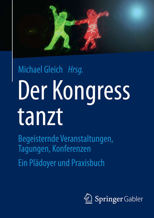 Book cover of Der Kongress tanzt: Begeisternde Veranstaltungen, Tagungen, Konferenzen Ein Plädoyer und Praxisbuch (2014)