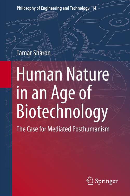 Book cover of Human Nature in an Age of Biotechnology: The Case for Mediated Posthumanism (2014) (Philosophy of Engineering and Technology #14)