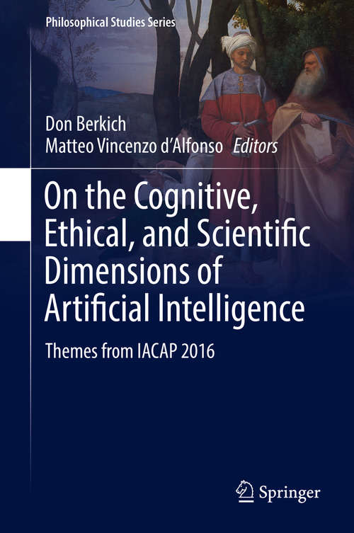 Book cover of On the Cognitive, Ethical, and Scientific Dimensions of Artificial Intelligence: Themes from IACAP 2016 (1st ed. 2019) (Philosophical Studies Series #134)