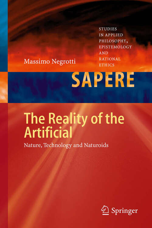 Book cover of The Reality of the Artificial: Nature, Technology and Naturoids (2012) (Studies in Applied Philosophy, Epistemology and Rational Ethics #4)